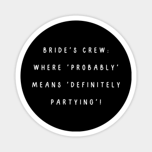 Bride's crew: where 'probably' means 'definitely partying'! Magnet